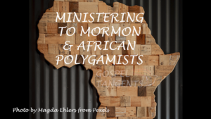 - Ministering to Mormon & African Polygamists (Part 5 of 6) - Mormon History Podcast