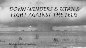 - Downwinders & Utah’s Fight Against the Feds (Part 2 of 4) - Mormon History Podcast