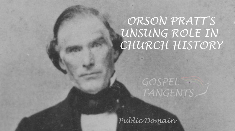 Orson Pratt hero - Orson Pratt’s Unsung Hero in Church History (Part 7 of 9) - Mormon History Podcast