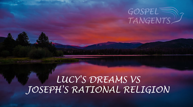 lucy's dream - Lucy's Dreams, Joseph Sr's Rational Religion (Part 4 of 5) - Mormon History Podcast