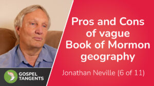 Critics complain about vague geograph of Book of Mormon. Jonathan Neville weighs in.