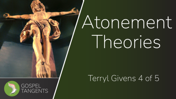 Dr Terryl Givens explains atonement theories, and why Eugene England got in trouble over his.