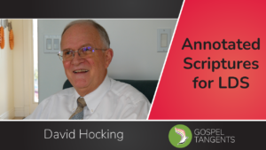 David Hocking has produced Annotated Scriptures for Book of Mormon, New Testament, Book of Isaiah, Book of Jasher, & Book of Enoch.