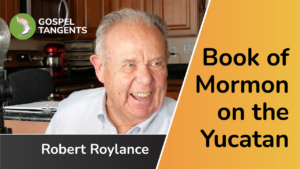 Bob Roylance believes the Book of Mormon lands are on the Yucatan Peninsula.