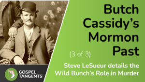 Steve LeSueur discusses Butch Cassidy's Mormon past, as well as a vision by Frank LeSueur.