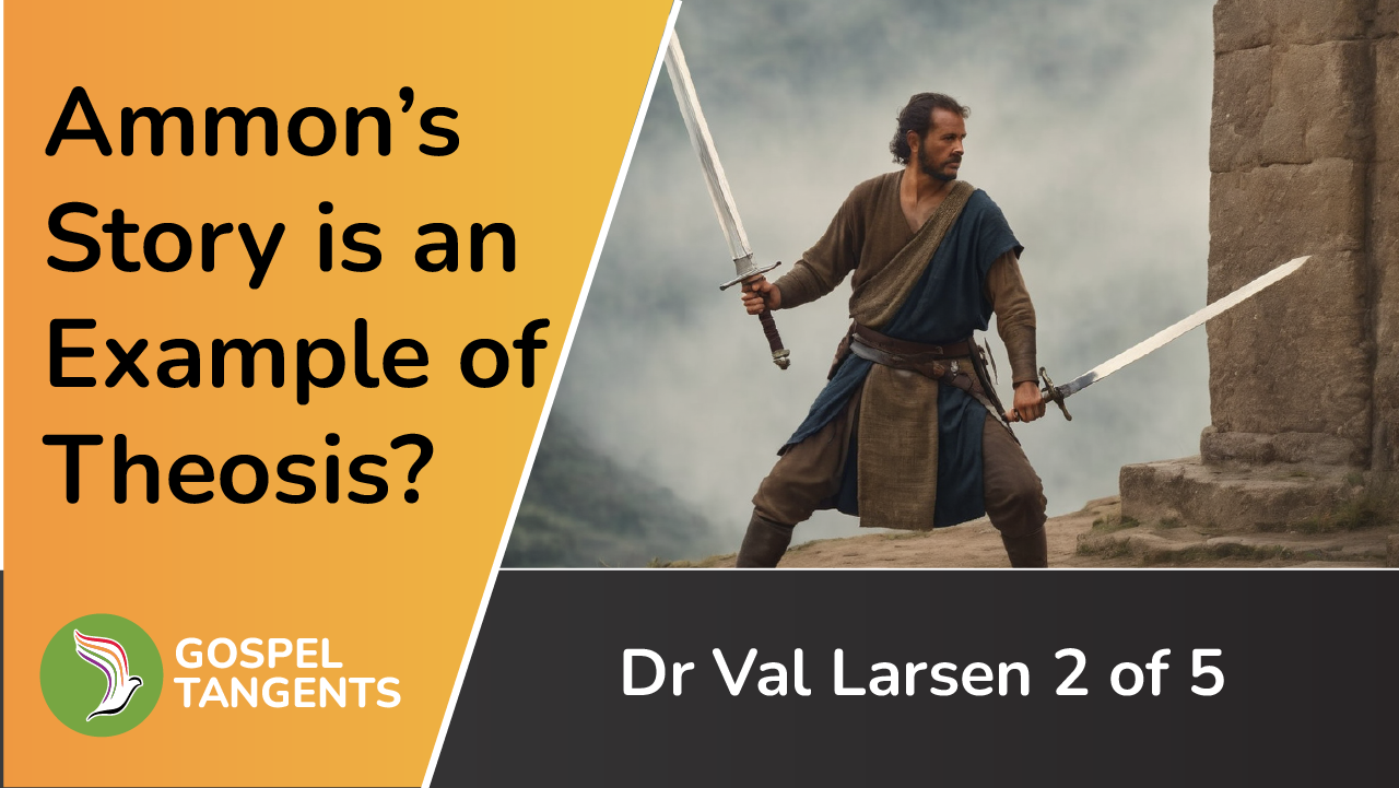 Ammon's story is a story of theosis/exaltation according to Dr Val Larsen.