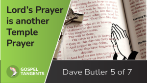 Dave Butler says the Lord's Prayer is another temple text.