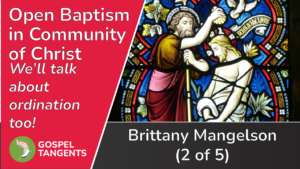 Brittany Mangelson discusses open baptism in Community of Christ.