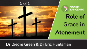 What's the role of grace in atonement of Christ? Dr Diedre Green & Dr Eric Huntsman will weigh in.