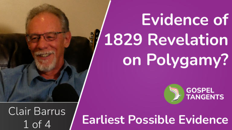 Clair Barrus discusses the earliest polygamy revelations, dating to 1829 & 1831!