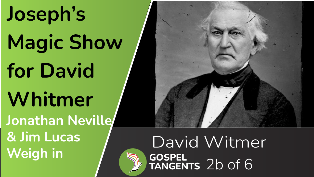 Jim Lucas & Jonathan Neville think David Whitmer isn't a reliable witness about Book of Mormon translation.