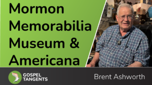 Best Gospel Tangents Episodes (Over 1050!) - Gospel Tangents Episodes Brent Ashworth shares his Mormon memorabilia & Americana collection.