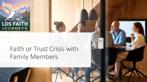 Have you had a faith or trust crisis conversation? What advice do you have to make the conversation successful?